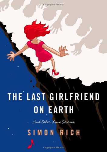 cover image The Last Girlfriend on Earth: And Other Love Stories