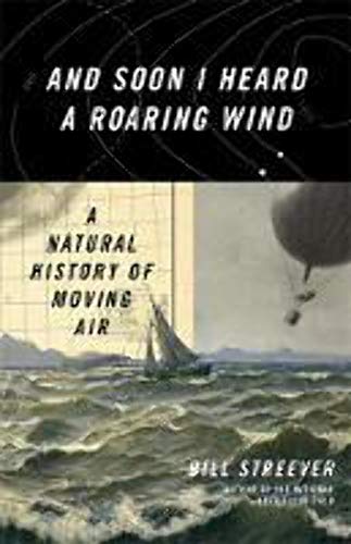 cover image And Soon I Heard a Roaring Wind: A Natural History of Moving Air