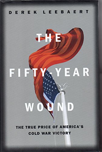 cover image THE FIFTY-YEAR WOUND: The True Price of America's Cold War Victory