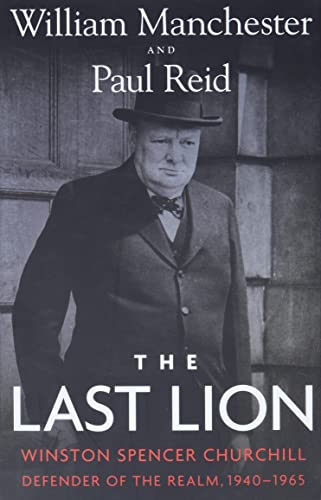 cover image The Last Lion: Winston Spencer Churchill, Defender of the Realm, 1940–1965