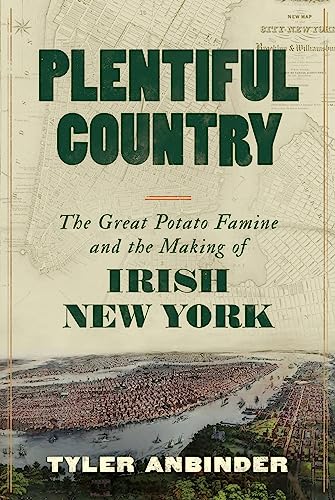 cover image Plentiful Country: The Great Potato Famine and the Making of Irish New York