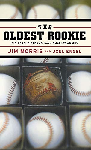 cover image THE OLDEST ROOKIE: Big-League Dreams from a Small-Town Guy