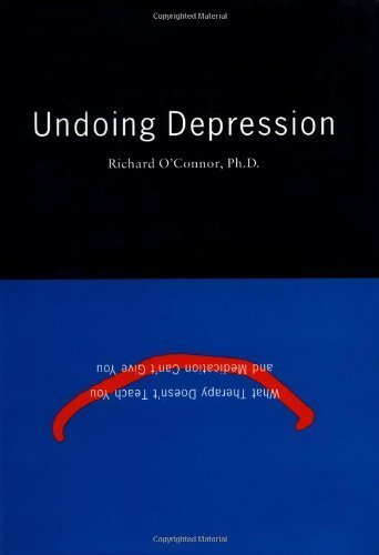 cover image Undoing Depression: What Therapy Doesn't Teach You and Medication Can't Give You