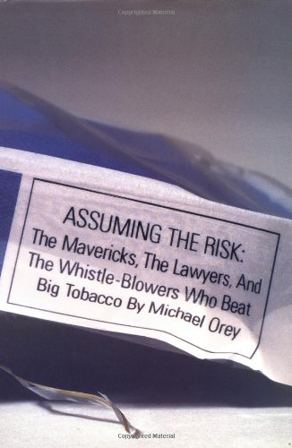 cover image Assuming the Risk: The Mavericks, the Lawyers, & the Whistle-Blowers Who Beat Big Tobacco