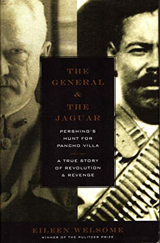 cover image The General and the Jaguar: Pershing's Hunt for Pancho Villa: A True Story of Revolution and Revenge