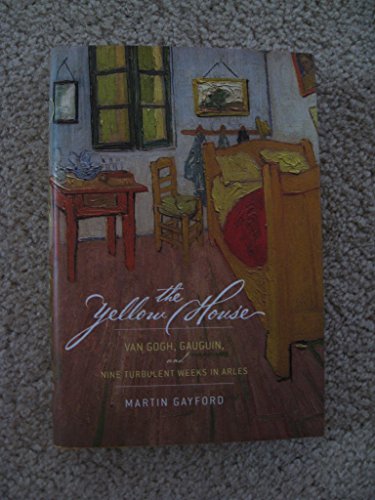 cover image The Yellow House: Van Gogh, Gauguin, and Nine Turbulent Weeks in Arles