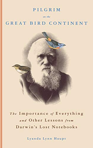 cover image Pilgrim on the Great Bird Continent: The Importance of Everything and Other Lessons from Darwin's Lost Notebooks