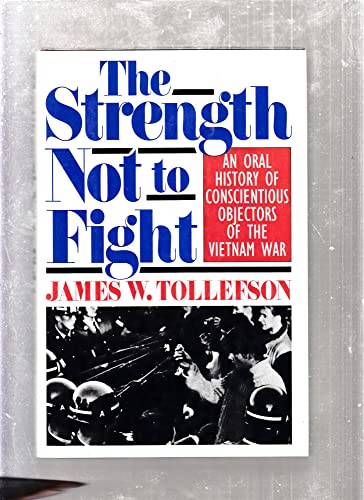 cover image The Strength Not to Fight: An Oral History of Conscientious Objectors of the Vietnam War