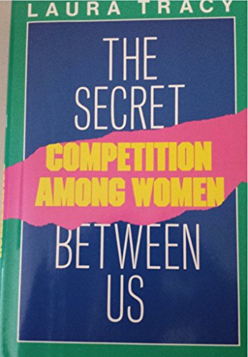 cover image The Secret Between Us: Competition Among Women