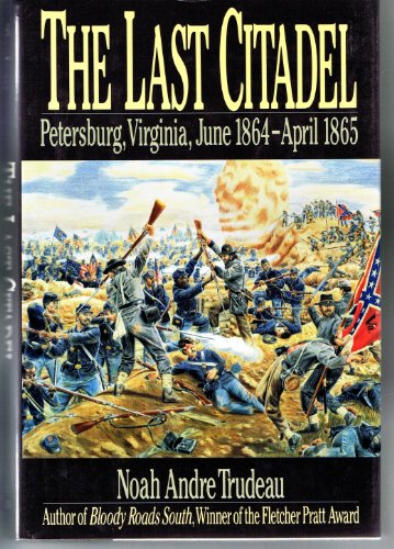 cover image The Last Citadel: Petersburg, Virginia, June 1864-April 1865