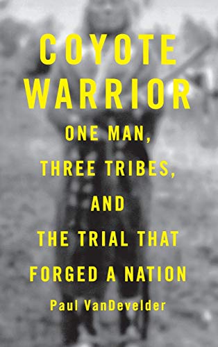 cover image COYOTE WARRIOR: One Man, Three Tribes, and the Trial That Forged a Nation