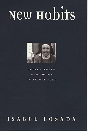 cover image New Habits: Today's Women Who Choose to Become Nuns
