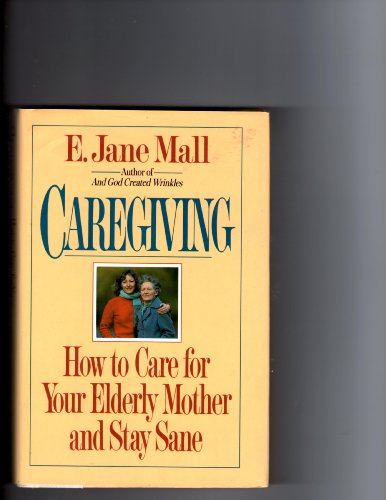 cover image Caregiving: How to Care for Your Elderly Mother and Stay Sane