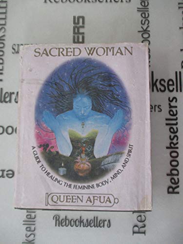 cover image Sacred Woman: A Guide to Healing the Feminine Body, Mind, and Spirit