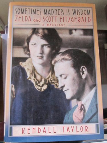 cover image SOMETIMES MADNESS IS WISDOM: Zelda and Scott Fitzgerald—A Marriage
