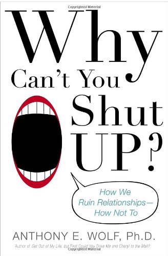 cover image Why Can't You Shut Up: How We Ruin Relationships— How Not To