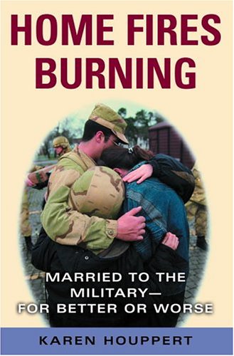 cover image Home Fires Burning: Married to the Military for Better or Worse