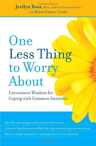 cover image One Less Thing to Worry about: Uncommon Wisdom for Coping with Common Anxieties