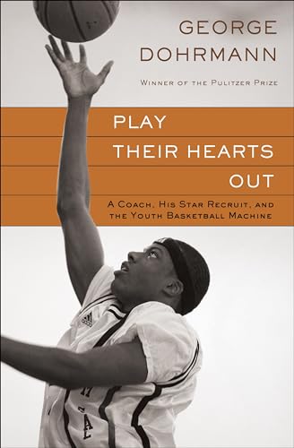 cover image Play Their Hearts Out: A Coach, His Star Recruit, and the Youth Basketball Machine