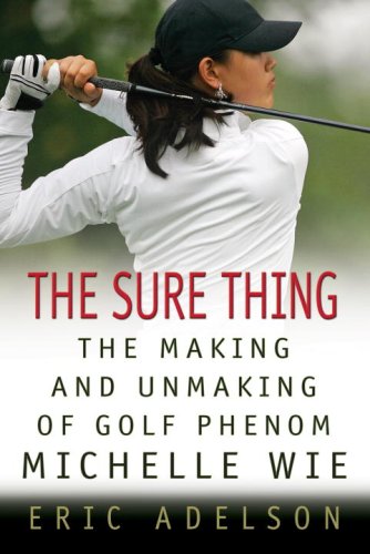 cover image The Sure Thing: The Making and Unmaking of Golf Phenom Michelle Wie