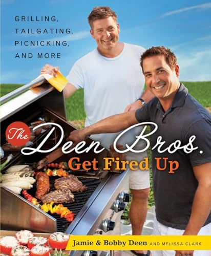 cover image The Deen Bros. Get Fired Up: Grilling, Tailgating, Picnicking and More