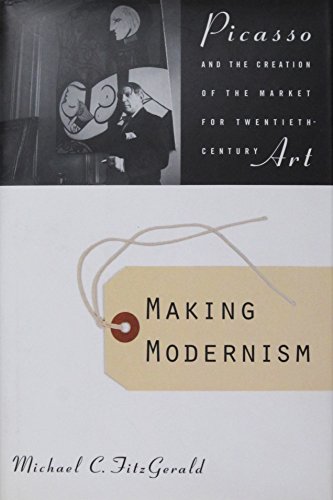 cover image Making Modernism: Picasso and the Creation of the Market for Twentieth Century Art