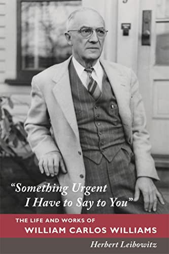 cover image "Something Urgent I Have to Say to You": The Life and Works of William Carlos Williams