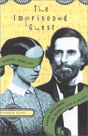 cover image THE IMPRISONED GUEST: Samuel Howe and Laura Bridgman, the Original Deaf-Blind Girl