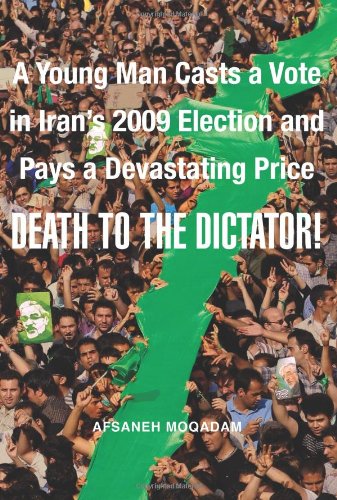 cover image Death to the Dictator! A Young Man Casts a Vote in Iran's 2009 election and Pays a Devastating Price