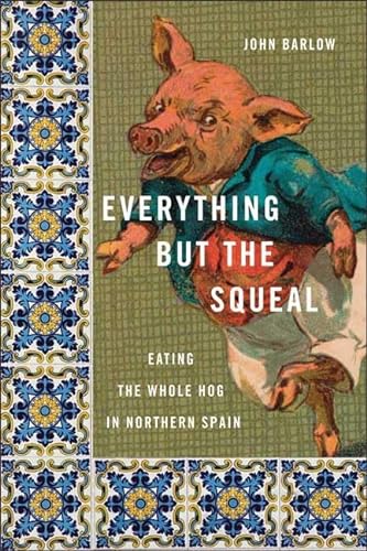 cover image Everything but the Squeal: Eating the Whole Hog in Northern Spain