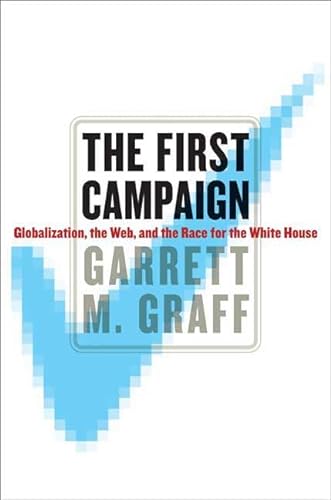 cover image The First Campaign: Globalization, the Web and the Race for the White House