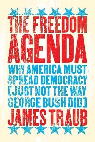 cover image The Freedom Agenda: Why America Must Spread Democracy (Just Not the Way George Bush Did)