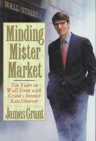 cover image Minding Mr. Market: Ten Years on Wall Street with Grant's Interest Rate Observer