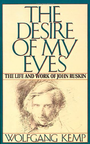 cover image The Desire of My Eyes: The Life and Work of John Ruskin