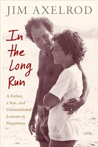 cover image In the Long Run: A Father, a Son, and Unintentional Lessons in Happiness