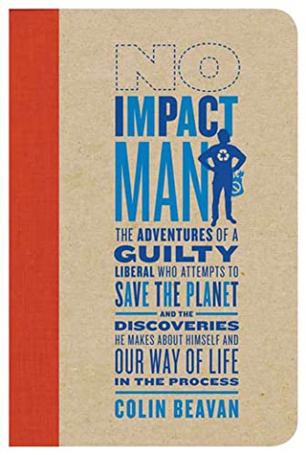 cover image No Impact Man: The Adventures of a Guilty Liberal Who Attempts to Save the Planet—and the Discoveries He Makes About Himself and Our Way of Life in the Process