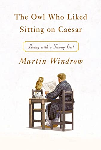 cover image The Owl Who Liked Sitting on Caesar: Living with a Tawny Owl
