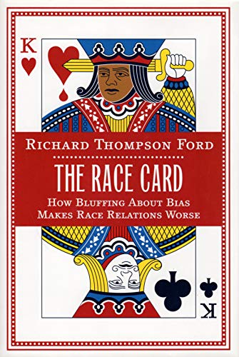 cover image The Race Card: How Bluffing About Bias Makes Race Relations Worse