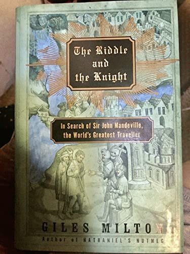 cover image THE RIDDLE AND THE KNIGHT: In Search of Sir John Mandeville, the World's Greatest Traveler