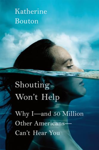 cover image Shouting Won’t Help: 
Why I—and 50 Million Other Americans—Can’t Hear You