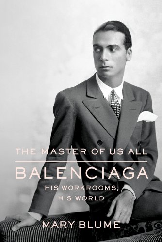 cover image The Master of Us All: Balenciaga, His Workrooms, His World