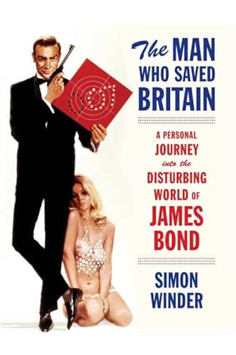 cover image The Man Who Saved Britain: A Personal Journey into the Disturbing World of James Bond