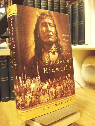 cover image SHADES OF HIAWATHA: Staging Indians, Making Americans, 1880–1930