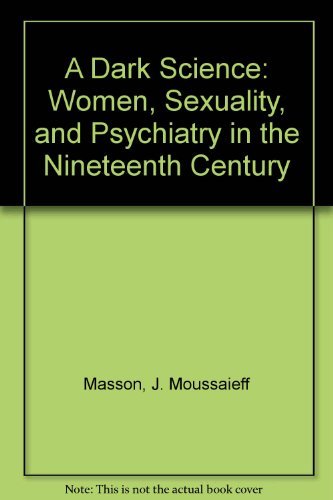 cover image A Dark Science: Women, Sexuality, and Psychiatry in the Nineteenth Century