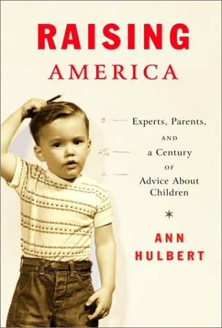 cover image RAISING AMERICA: Experts, Parents, and a Century of Advice About Children