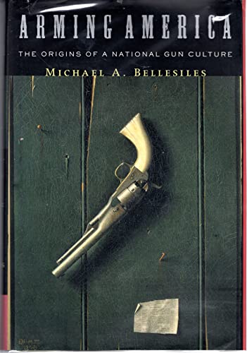 cover image Arming America: The Origins of a National Gun Culture