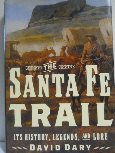 cover image The Santa Fe Trail: Its History, Legends, and Lore