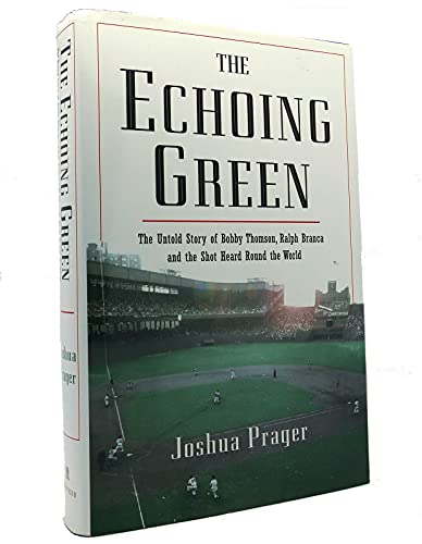 cover image The Echoing Green: The Untold Story of Bobby Thomson, Ralph Branca, and the Shot Heard Round the World