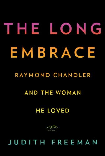 cover image The Long Embrace: Raymond Chandler and the Woman He Loved