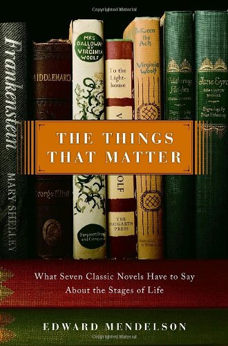 cover image The Things That Matter: What Seven Classic Novels Have to Say About the Stages of Life 